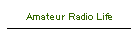 Amateur Radio Life